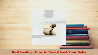 Download  Bestfeeding How to Breastfeed Your Baby PDF Free