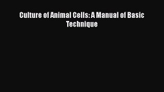 Download Culture of Animal Cells: A Manual of Basic Technique PDF Online