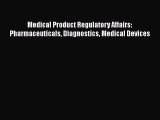 Download Medical Product Regulatory Affairs: Pharmaceuticals Diagnostics Medical Devices Ebook