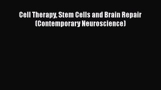 Read Cell Therapy Stem Cells and Brain Repair (Contemporary Neuroscience) Ebook Free