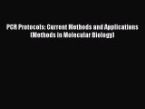 Download PCR Protocols: Current Methods and Applications (Methods in Molecular Biology) PDF