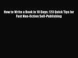 Read How to Write a Book in 10 Days: 123 Quick Tips for Fast Non-fiction Self-Publishing Ebook