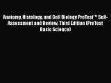 Read Anatomy Histology and Cell Biology PreTest™ Self-Assessment and Review Third Edition (PreTest
