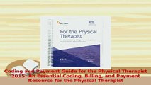 Read  Coding and Payment Guide for the Physical Therapist 2015 An Essential Coding Billing and Ebook Free