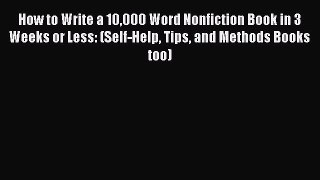 Download How to Write a 10000 Word Nonfiction Book in 3 Weeks or Less: (Self-Help Tips and