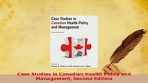 Download  Case Studies in Canadian Health Policy and Management Second Edition PDF Book Free