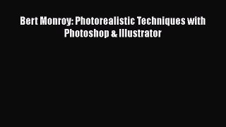Read Bert Monroy: Photorealistic Techniques with Photoshop & Illustrator Ebook Free