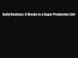 Read Daily Routines: 8 Weeks to a Super Productive Life! PDF Free