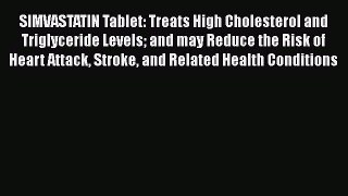 Read SIMVASTATIN Tablet: Treats High Cholesterol and Triglyceride Levels and may Reduce the