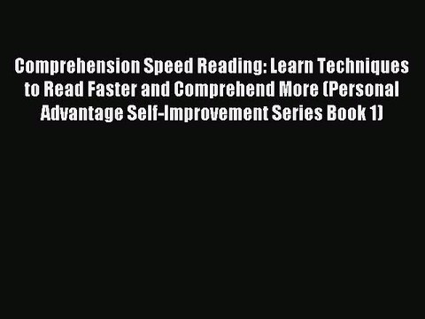 Read Comprehension Speed Reading: Learn Techniques to Read Faster and Comprehend More (Personal