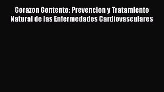 Read Corazon Contento: Prevencion y Tratamiento Natural de las Enfermedades Cardiovasculares