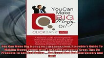 READ book  You Can Make Big Money On Clickbankcom A Newbies Guide To Making Money Online With Full Free