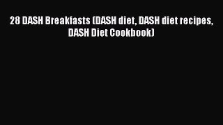 Read 28 DASH Breakfasts (DASH diet DASH diet recipes DASH Diet Cookbook) Ebook Free