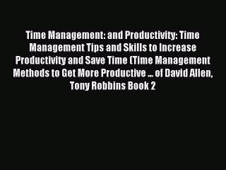 Read Time Management: and Productivity: Time Management Tips and Skills to Increase Productivity