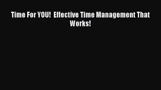 Download Time For YOU!  Effective Time Management That Works! PDF Online