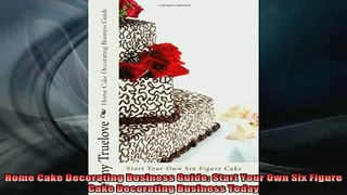 READ book  Home Cake Decorating Business Guide Start Your Own Six Figure Cake Decorating Business Free Online