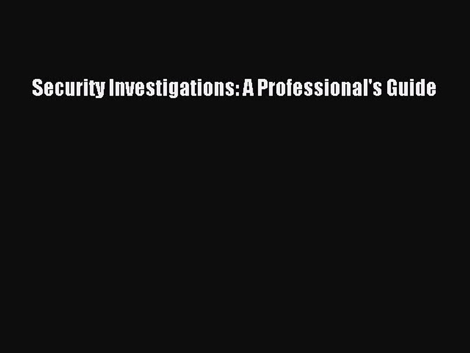 Download Security Investigations: A Professional's Guide Ebook Online