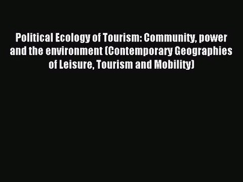 Read Political Ecology of Tourism: Community power and the environment (Contemporary Geographies