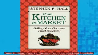 READ book  From Kitchen to Market Selling Your Gourmet Food Specialty Full Free