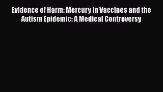 Read Evidence of Harm: Mercury in Vaccines and the Autism Epidemic: A Medical Controversy Ebook
