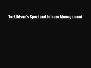 Read Torkildsen's Sport and Leisure Management Ebook Online