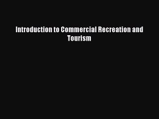 Read Introduction to Commercial Recreation and Tourism Ebook Free