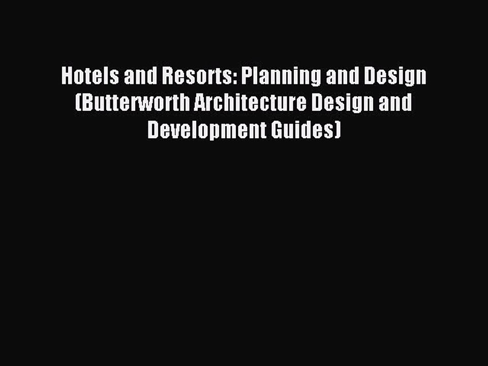 Read Hotels and Resorts: Planning and Design (Butterworth Architecture Design and Development