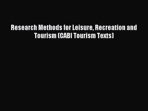Read Research Methods for Leisure Recreation and Tourism (CABI Tourism Texts) Ebook Free