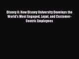 Read Disney U: How Disney University Develops the World's Most Engaged Loyal and Customer-Centric