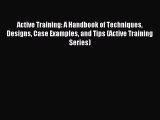 Read Active Training: A Handbook of Techniques Designs Case Examples and Tips (Active Training
