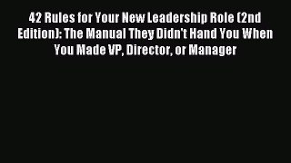 Read 42 Rules for Your New Leadership Role (2nd Edition): The Manual They Didn't Hand You When