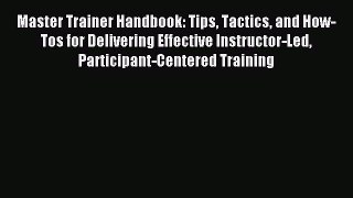 Read Master Trainer Handbook: Tips Tactics and How-Tos for Delivering Effective Instructor-Led
