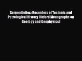 Read Serpentinites: Recorders of Tectonic and Petrological History (Oxford Monographs on Geology