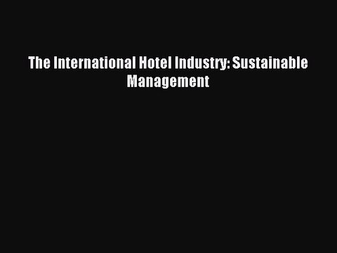 Read The International Hotel Industry: Sustainable Management Ebook Free