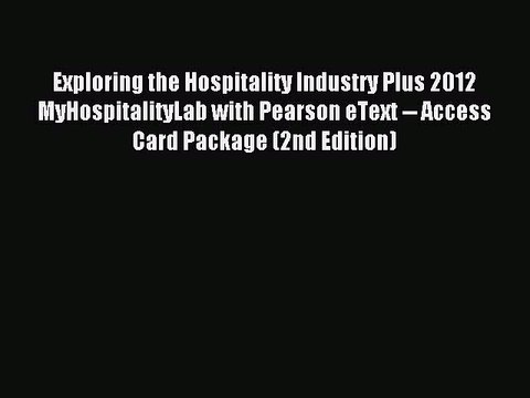 Read Exploring the Hospitality Industry Plus 2012 MyHospitalityLab with Pearson eText Access