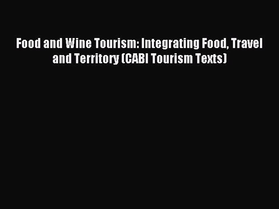 Download Food and Wine Tourism: Integrating Food Travel and Territory (CABI Tourism Texts)