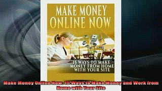 READ book  Make Money Online Now 15 Ways to Make Money and Work from Home with Your Site Online Free