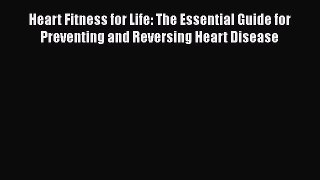 Read Heart Fitness for Life: The Essential Guide for Preventing and Reversing Heart Disease