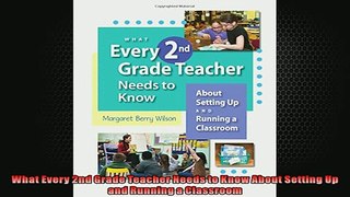 Free PDF Downlaod  What Every 2nd Grade Teacher Needs to Know About Setting Up and Running a Classroom  FREE BOOOK ONLINE
