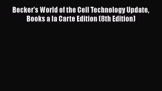 Download Becker's World of the Cell Technology Update Books a la Carte Edition (8th Edition)