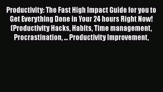 [PDF] Productivity: The Fast High Impact Guide for you to Get Everything Done in Your 24 hours