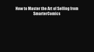 Download How to Master the Art of Selling from SmarterComics PDF Online