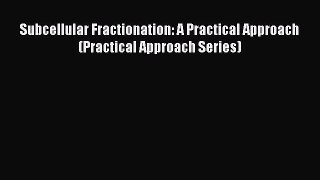 Read Subcellular Fractionation: A Practical Approach (Practical Approach Series) Ebook Online