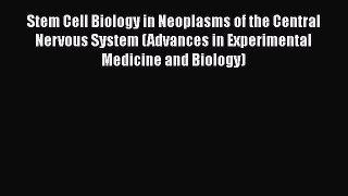 Read Stem Cell Biology in Neoplasms of the Central Nervous System (Advances in Experimental
