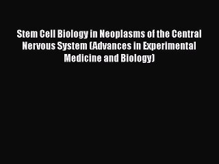 Read Stem Cell Biology in Neoplasms of the Central Nervous System (Advances in Experimental