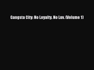 Download Gangsta City: No Loyalty. No Luv. (Volume 1) Free Books