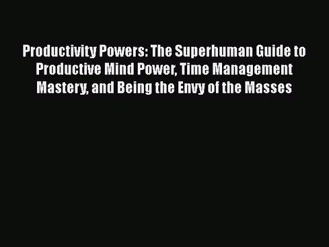 [PDF] Productivity Powers: The Superhuman Guide to Productive Mind Power Time Management Mastery