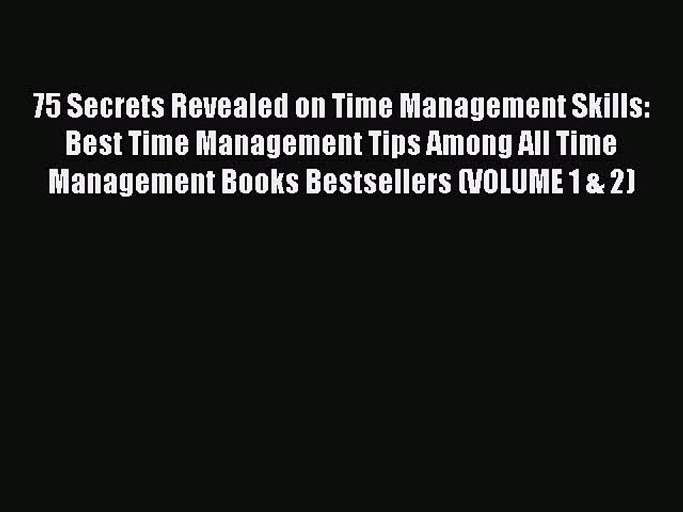 [PDF] 75 Secrets Revealed on Time Management Skills: Best Time Management Tips Among All Time