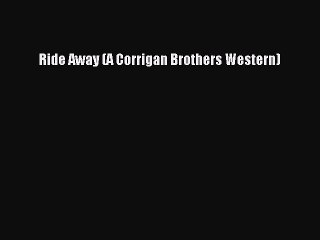 PDF Ride Away (A Corrigan Brothers Western)  Read Online