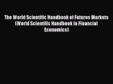 Download The World Scientific Handbook of Futures Markets (World Scientific Handbook in Financial